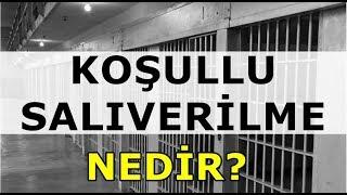 Koşullu Salıverilme - Şartlı Tahliye Nedir?