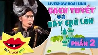 Liveshow Hoài LinhBạch Tuyết Và Bảy Chú Lùn - Phần 2 - Hoài Linh ft Chí Tài Trường Giang Cẩm Ly