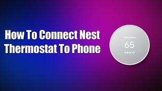 How To Connect Nest Thermostat To Phone