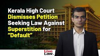Kerala High Court Dismisses Petition Seeking Law Against Superstition for “Default”