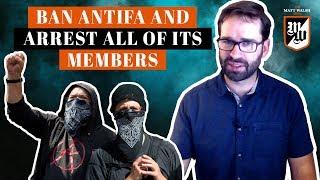 Ban Antifa And Arrest All Of Its Members  The Matt Walsh Show Ep. 287