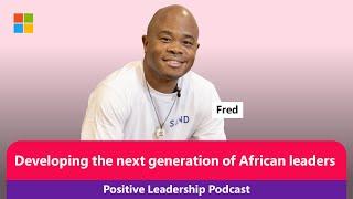 Fred Swaniker Founder African Leadership Group  The Positive Leadership Podcast