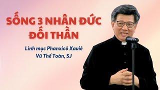 Sống 3 nhân đức đối thần - Lm Phanxicô Xaviê Vũ Thế Toàn SJ