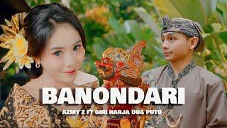 BANONDARI - AZMY Z Ft. GIRI HARJA DUA PUTU  Official Music Video