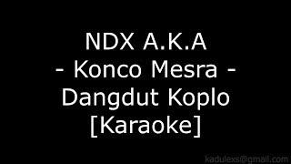 NDX A.K.A - Konco Mesra Cover Dangdut Koplo Karaoke No Vokal