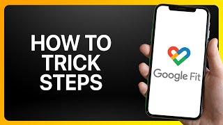 How To Trick Google Fit Steps Tutorial