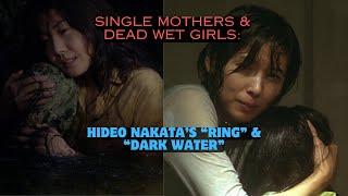 Single Mothers and Dead Wet Girls Hideo Nakatas Ringu & Dark Water