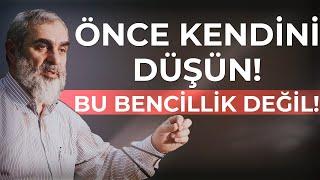 ÖNCE KENDİNİ DÜŞÜN BU BENCİLLİK DEĞİL   Nureddin Yıldız