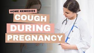 Natural Relief Home Remedies for Cough during Pregnancy