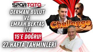 SPOR TOTO 27. HAFTA TAHMİNLERİ  Derman BULUT ve Emrah BEKTAŞ İle 15E Doğru