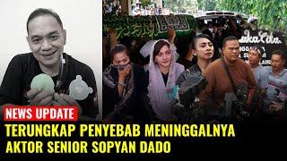 Terungkap Penyebab Meninggalnya Aktor Sopyan Dado