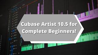 How to use Cubase Artist 10.5 for COMPLETE BEGINNERS