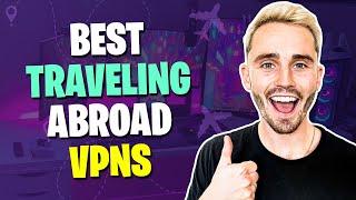 Best VPNs For Traveling Abroad This Year