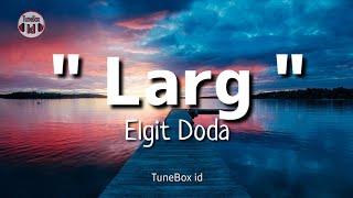 Larg - Elgit Doda  Lirik Lagu  Lyrics Music Video 