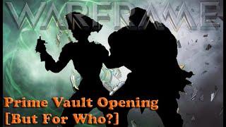 Warframe - Prime Vault Opening But For Who?