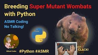 ASMR Coding - Breeding Super Mutant Wombats in Python No talking