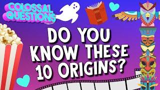 Do You Know the Origins of these 10 Things?  COLOSSAL QUESTIONS