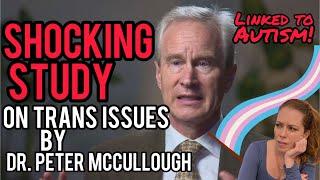Trans Studies Shows Shocking Information Autism Link? Dr. Peter McCullough Talks with Chrissie Mayr