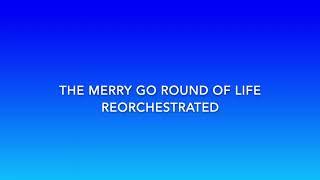 The Merry Go Round of Life Reorchestrated