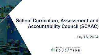 School Curriculum Assessment and Accountability Council SCAAC – July 16 2024