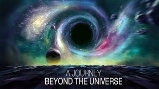 A Journey Beyond The Universe