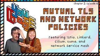 mTLS and Network Policies - Feat. Istio Linkerd Cilium Kuma and NSM You Choose Ch. 3 Ep. 4