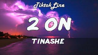 Tinashe - 2 ON Lyrics man I love to get on I love to get 2 on