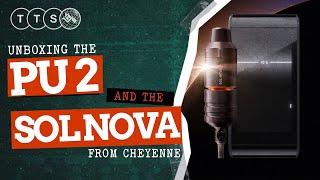 UNBOXING THE NEW PU2 and SOL NOVA from Cheyenne