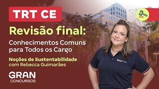 Concurso TRT CE  Revisão final Noções de Sustentabilidade com Rebecca Guimarães