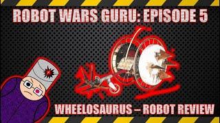 Robot Wars Guru Episode 5 Wheelosaurus Robot Review