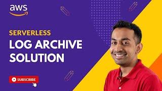 Building a Serverless Log Archive Solution