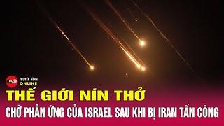 Thế giới phản ứng trước cuộc tấn công của Iran vào Israel  Tin thế giới mới nhất 210