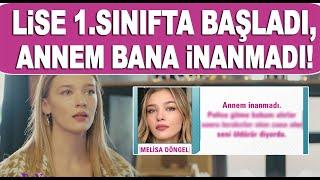 Melisa Döngel sıkıntılı geçen yılları anlattı Lise bire giderken başladı