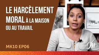 Le harcèlement moral à la maison ou au travail - MK10 EP06