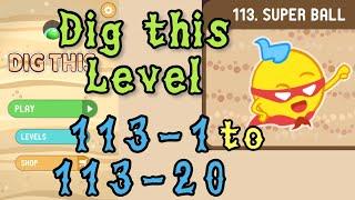 Dig this Level 113-1 to 113-20  Super ball  Chapter 113 level 1-20 Solution Walkthrough