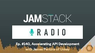 Jamstack Radio - Ep. #140 Accelerating API Development with James Perkins of Unkey