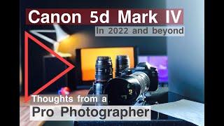 Canon 5d Mark IV   In 2022. After 5 years of assignments. Thoughts from a professional photographer