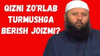 QIZNI ZORLAB TURMUSHGA BERISH JOIZMI?-Shayx Sodiq Samarqandiy