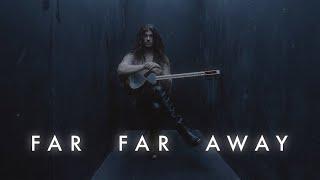 FAR FAR AWAY VIDEO