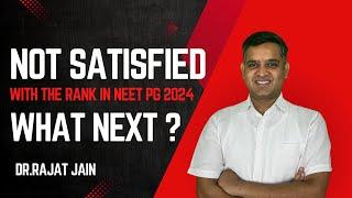 Not Satisfied With Your Rank IN NEET PG 2024 What Next ?  Dr.Rajat Jain #neetpgpreperation #neetpg