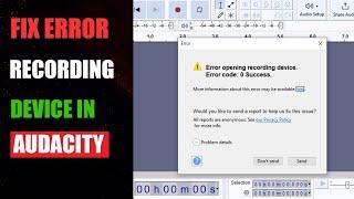 How to fix error recording device in Audacity  Fix error opening recording device in audacity