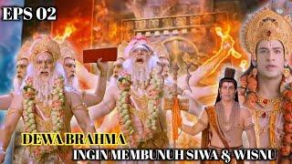 EPS 02. DEWA BRAHMA INGIN MEMBUNUH SIWA & WISNU  Dewi Adi Parasakti