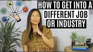 How to Get into a DIFFERENT Job or Industry  How to Switch Careers