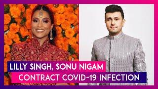 Lilly Singh Sonu Nigam Latest Stars To Test Positive For Covid-19