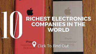 Top 10 Richest Electronics Companies in The World