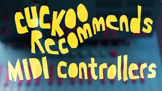 Cuckoo Recommends MIDI Controllers