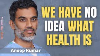 Anoop Kumar We Have No Idea What Health Is  14th September 2023