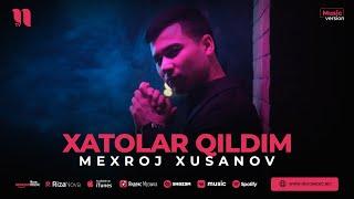 Mexroj Xusanov - Xatolar qildim audio 2023