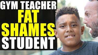 GYM Teacher FAT SHAMES Student SHOCKING ENDING