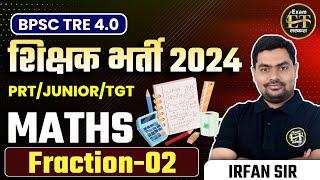 BPSC TRE 4.0  PRTJUNIORTGT MATHS NCERTSCERT  MATHS  Fraction-02  BY IRFAN SIR